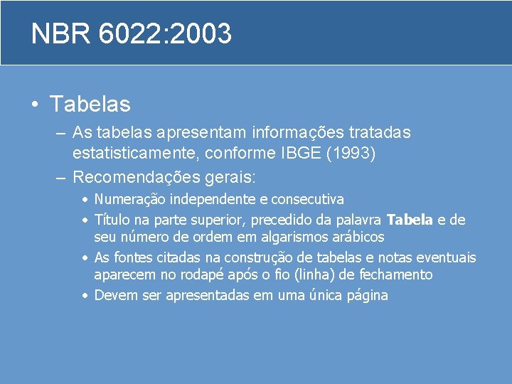 NBR 6022: 2003 • Tabelas – As tabelas apresentam informações tratadas estatisticamente, conforme IBGE