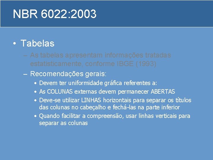 NBR 6022: 2003 • Tabelas – As tabelas apresentam informações tratadas estatisticamente, conforme IBGE