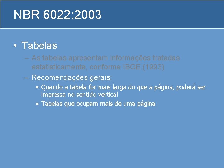 NBR 6022: 2003 • Tabelas – As tabelas apresentam informações tratadas estatisticamente, conforme IBGE