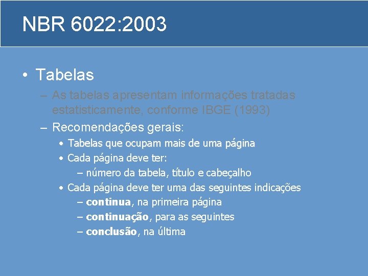 NBR 6022: 2003 • Tabelas – As tabelas apresentam informações tratadas estatisticamente, conforme IBGE
