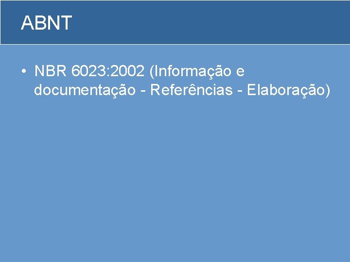 ABNT • NBR 6023: 2002 (Informação e documentação - Referências - Elaboração) 