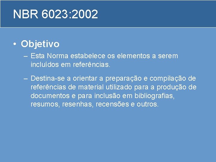 NBR 6023: 2002 • Objetivo – Esta Norma estabelece os elementos a serem incluídos