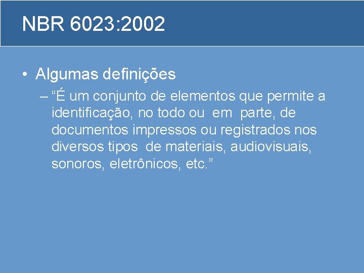 NBR 6023: 2002 • Algumas definições – “É um conjunto de elementos que permite