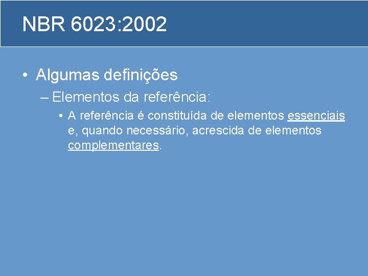 NBR 6023: 2002 • Algumas definições – Elementos da referência: • A referência é