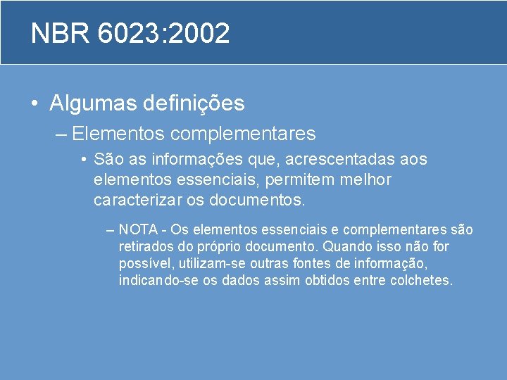 NBR 6023: 2002 • Algumas definições – Elementos complementares • São as informações que,
