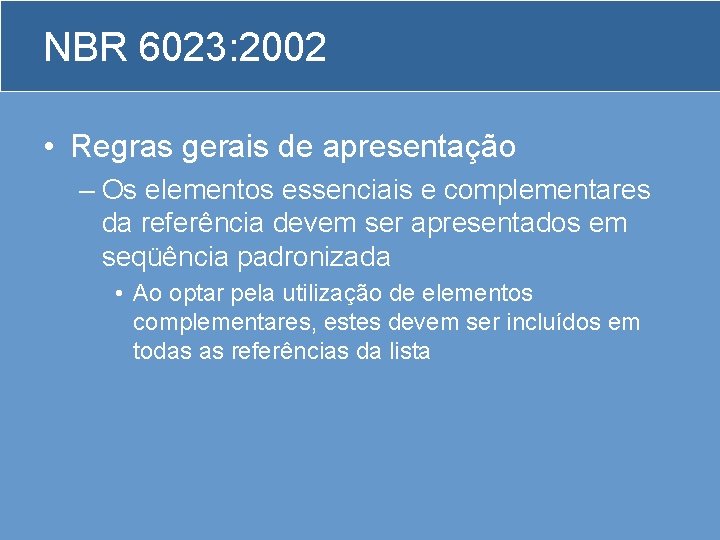 NBR 6023: 2002 • Regras gerais de apresentação – Os elementos essenciais e complementares