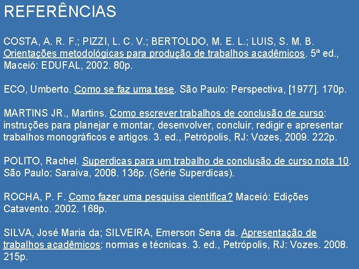 REFERÊNCIAS COSTA, A. R. F. ; PIZZI, L. C. V. ; BERTOLDO, M. E.