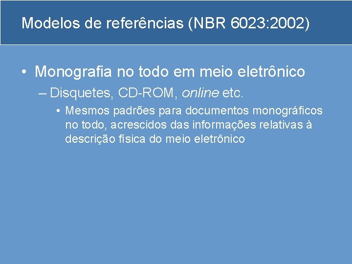 Modelos de referências (NBR 6023: 2002) • Monografia no todo em meio eletrônico –