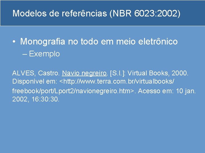 Modelos de referências (NBR 6023: 2002) • Monografia no todo em meio eletrônico –