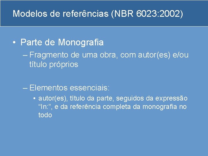 Modelos de referências (NBR 6023: 2002) • Parte de Monografia – Fragmento de uma