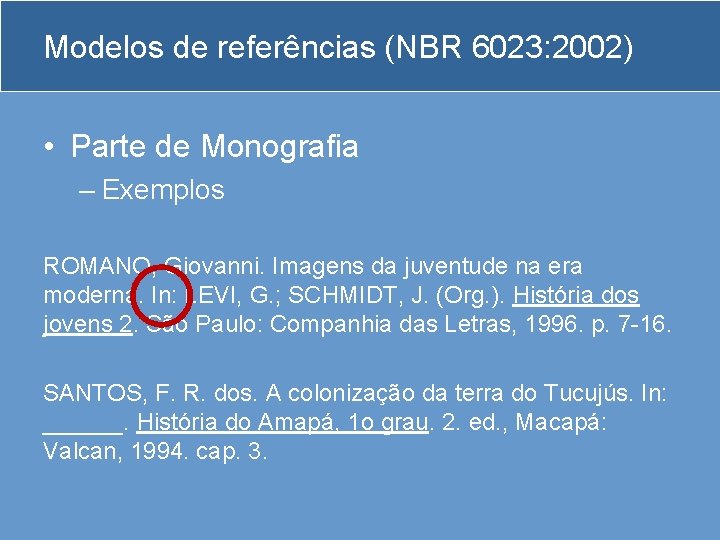 Modelos de referências (NBR 6023: 2002) • Parte de Monografia – Exemplos ROMANO, Giovanni.