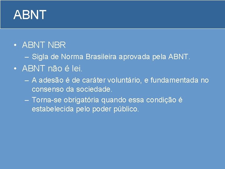 ABNT • ABNT NBR – Sigla de Norma Brasileira aprovada pela ABNT. • ABNT