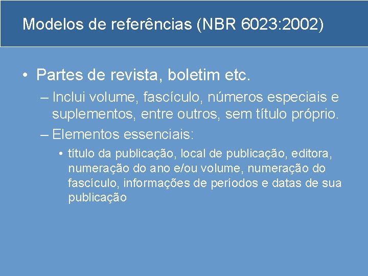 Modelos de referências (NBR 6023: 2002) • Partes de revista, boletim etc. – Inclui