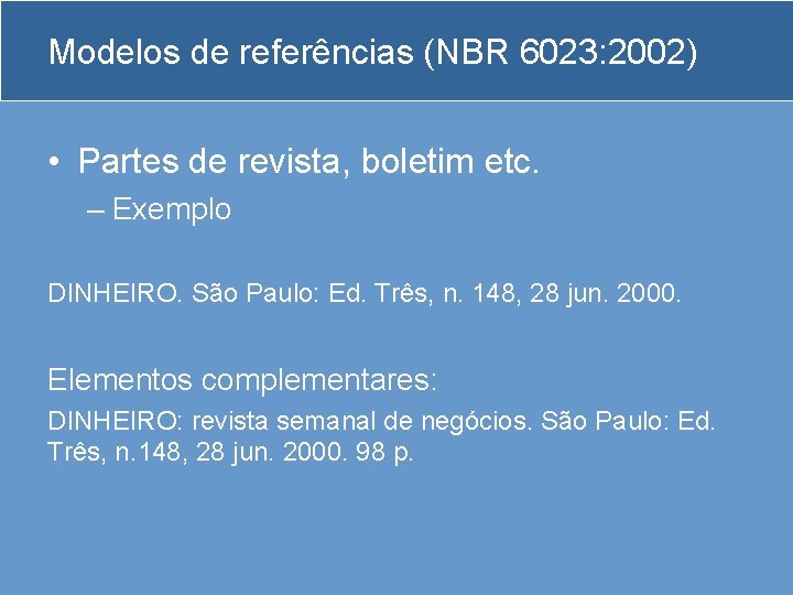 Modelos de referências (NBR 6023: 2002) • Partes de revista, boletim etc. – Exemplo