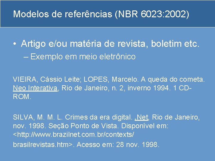 Modelos de referências (NBR 6023: 2002) • Artigo e/ou matéria de revista, boletim etc.