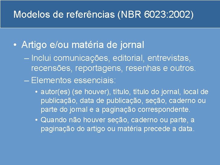 Modelos de referências (NBR 6023: 2002) • Artigo e/ou matéria de jornal – Inclui