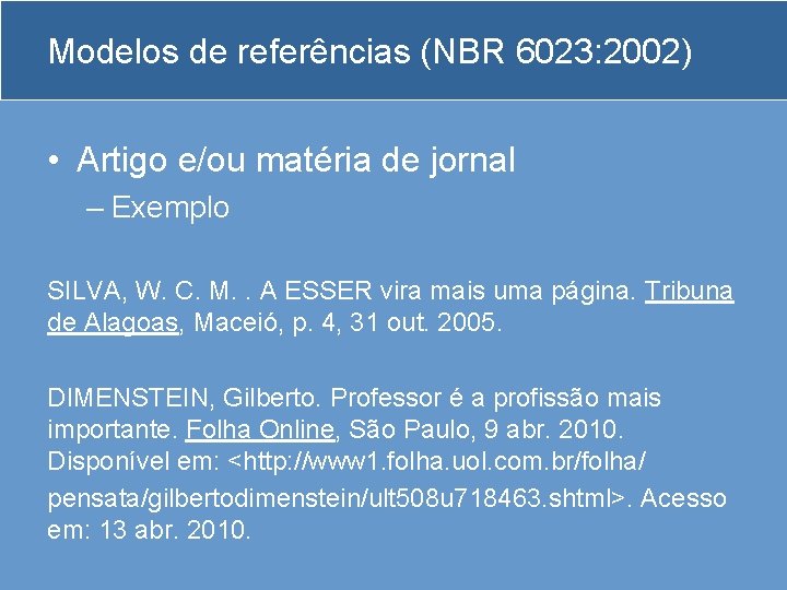 Modelos de referências (NBR 6023: 2002) • Artigo e/ou matéria de jornal – Exemplo