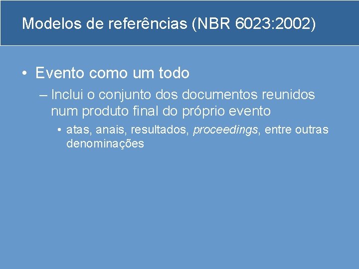 Modelos de referências (NBR 6023: 2002) • Evento como um todo – Inclui o