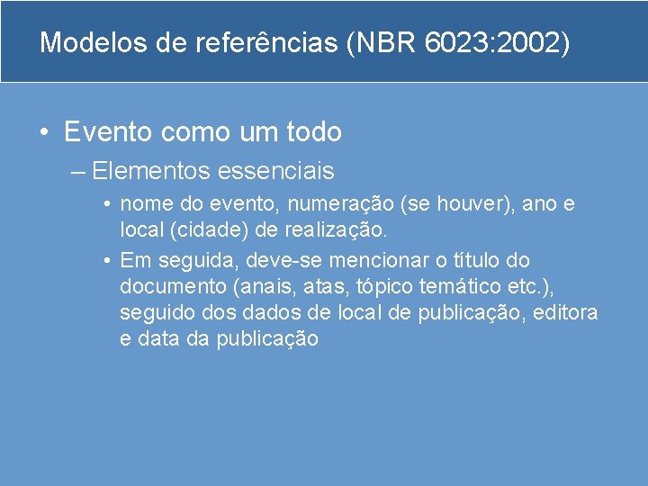 Modelos de referências (NBR 6023: 2002) • Evento como um todo – Elementos essenciais