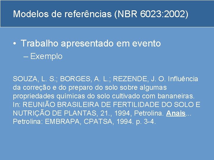 Modelos de referências (NBR 6023: 2002) • Trabalho apresentado em evento – Exemplo SOUZA,