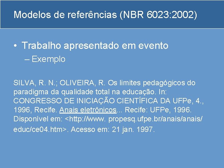 Modelos de referências (NBR 6023: 2002) • Trabalho apresentado em evento – Exemplo SILVA,