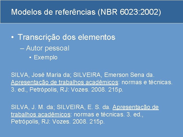 Modelos de referências (NBR 6023: 2002) • Transcrição dos elementos – Autor pessoal •