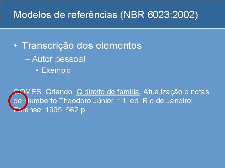 Modelos de referências (NBR 6023: 2002) • Transcrição dos elementos – Autor pessoal •