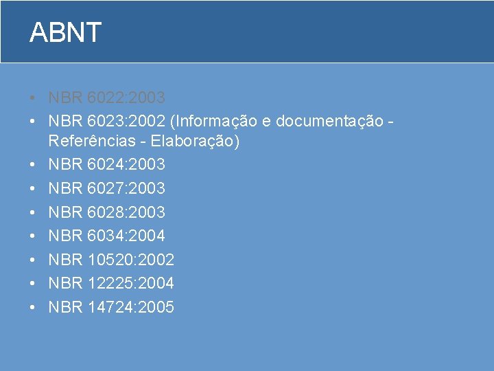 ABNT • NBR 6022: 2003 • NBR 6023: 2002 (Informação e documentação Referências -