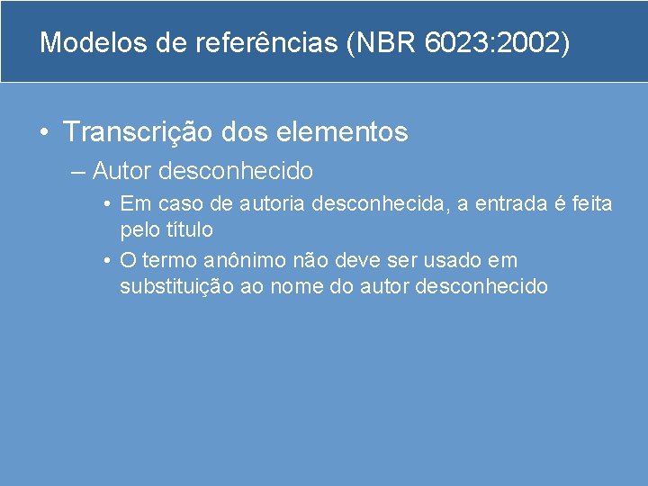 Modelos de referências (NBR 6023: 2002) • Transcrição dos elementos – Autor desconhecido •