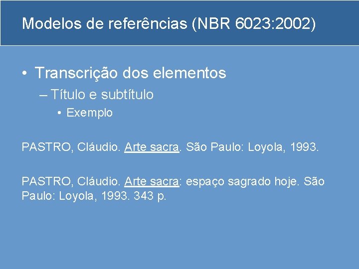 Modelos de referências (NBR 6023: 2002) • Transcrição dos elementos – Título e subtítulo