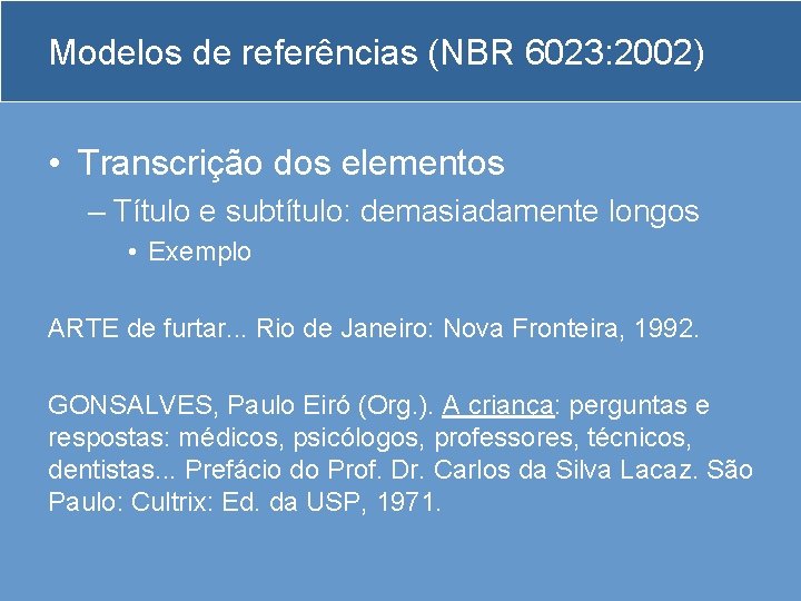 Modelos de referências (NBR 6023: 2002) • Transcrição dos elementos – Título e subtítulo: