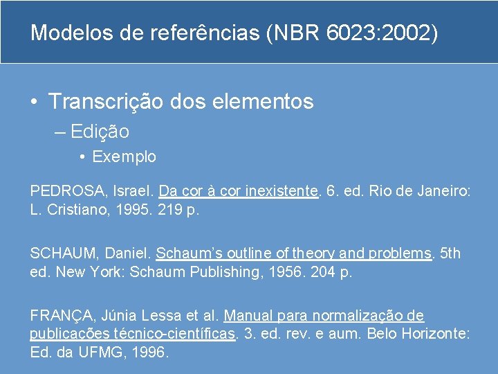 Modelos de referências (NBR 6023: 2002) • Transcrição dos elementos – Edição • Exemplo