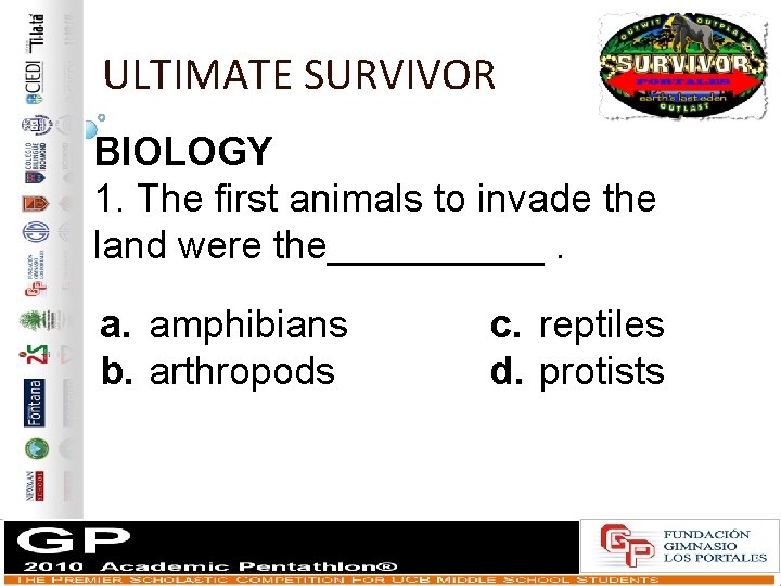 ULTIMATE SURVIVOR BIOLOGY 1. The first animals to invade the land were the_____. a.