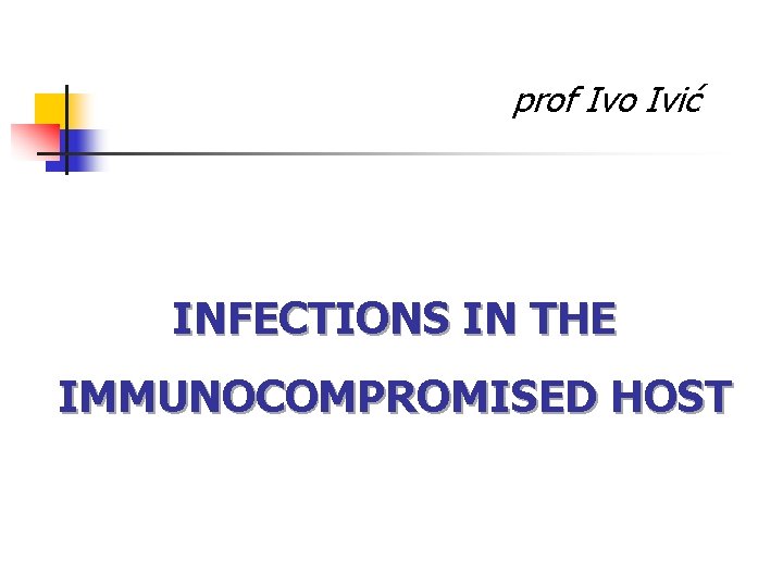 prof Ivo Ivić INFECTIONS IN THE IMMUNOCOMPROMISED HOST 