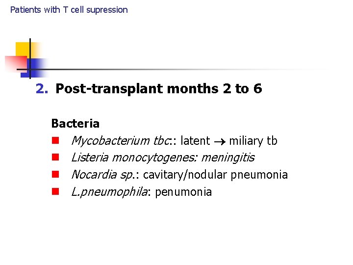 Patients with T cell supression 2. Post-transplant months 2 to 6 Bacteria n Mycobacterium