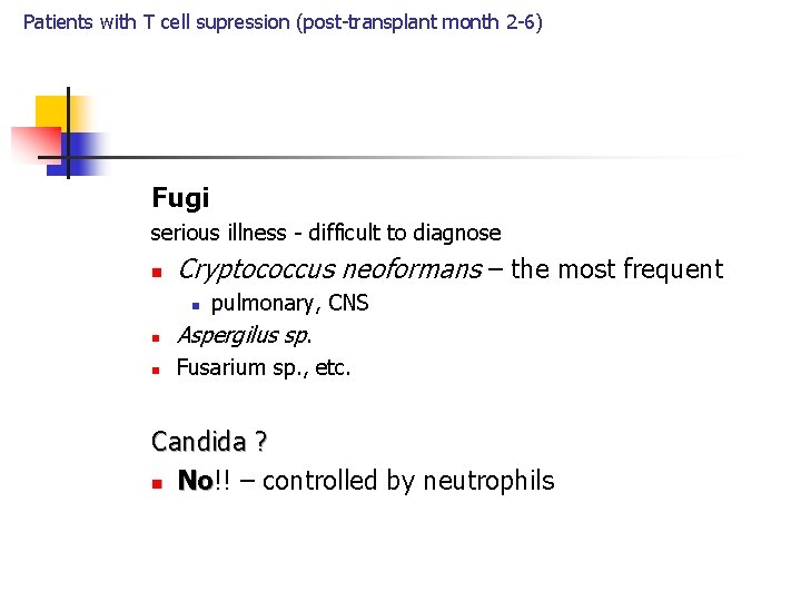 Patients with T cell supression (post-transplant month 2 -6) Fugi serious illness - difficult