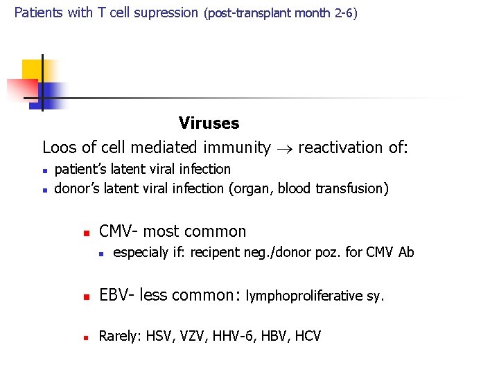 Patients with T cell supression (post-transplant month 2 -6) Viruses Loos of cell mediated