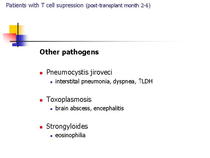 Patients with T cell supression (post-transplant month 2 -6) Other pathogens n Pneumocystis jiroveci