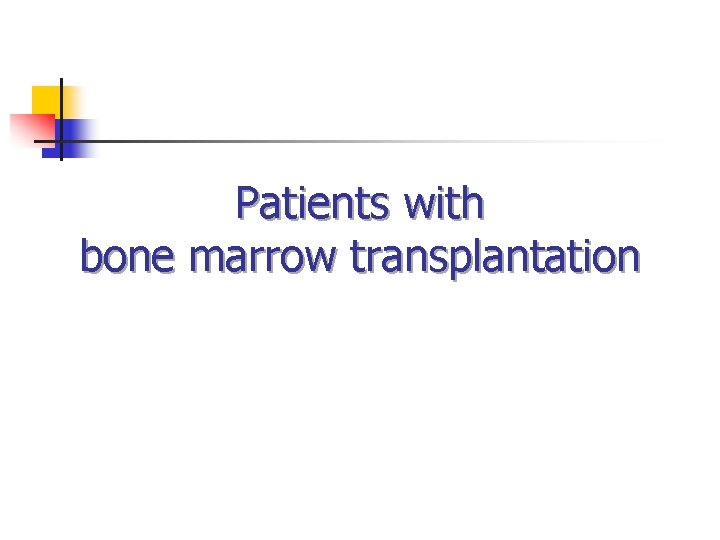 Patients with bone marrow transplantation 