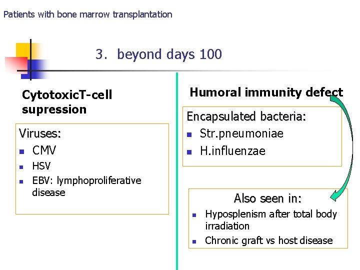 Patients with bone marrow transplantation 3. beyond days 100 Cytotoxic. T-cell supression Viruses: n