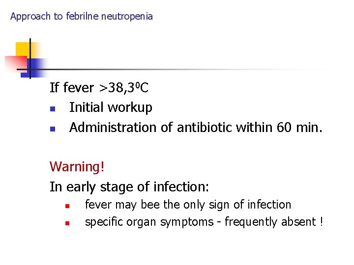 Approach to febrilne neutropenia If fever >38, 30 C n Initial workup n Administration