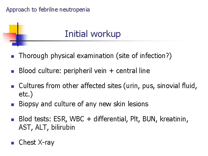 Approach to febrilne neutropenia Initial workup n Thorough physical examination (site of infection? )