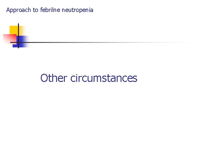 Approach to febrilne neutropenia Other circumstances 