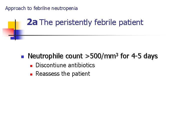 Approach to febrilne neutropenia 2 a The peristently febrile patient n Neutrophile count >500/mm