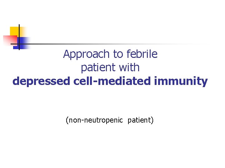 Approach to febrile patient with depressed cell-mediated immunity (non-neutropenic patient) 