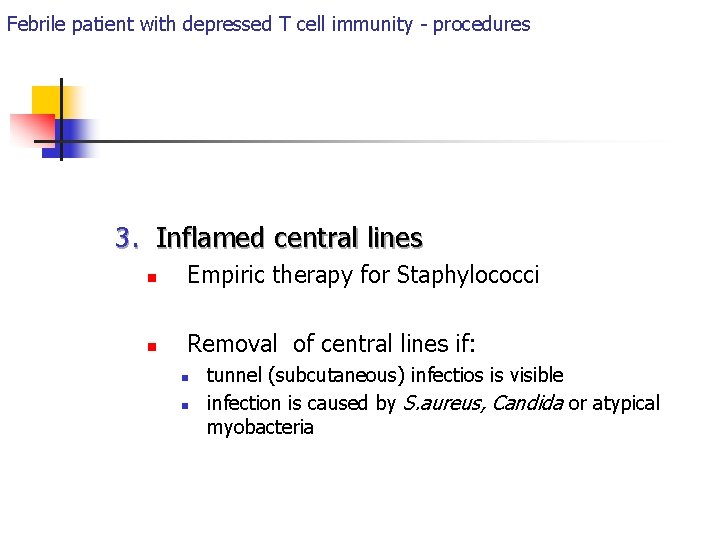 Febrile patient with depressed T cell immunity - procedures 3. Inflamed central lines n