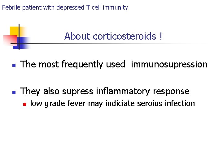 Febrile patient with depressed T cell immunity About corticosteroids ! n The most frequently
