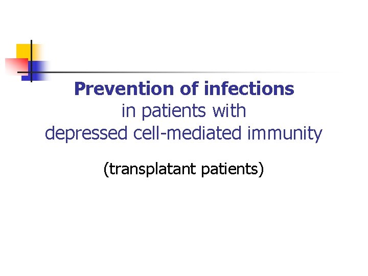 Prevention of infections in patients with depressed cell-mediated immunity (transplatant patients) 