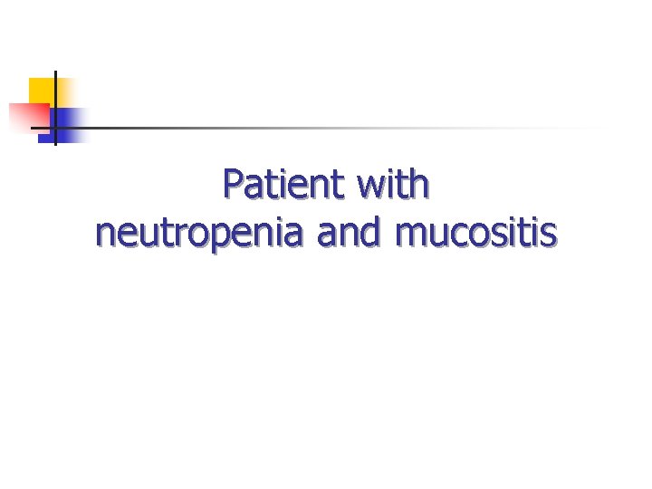 Patient with neutropenia and mucositis 