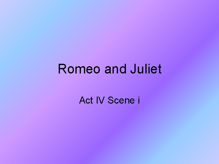 Romeo and Juliet Act IV Scene i 